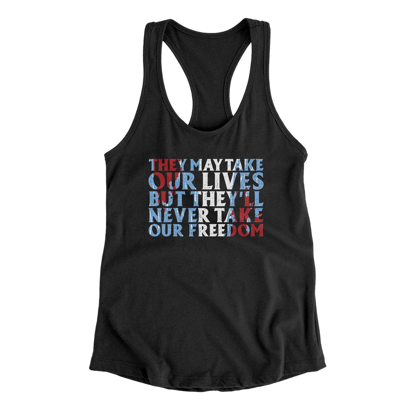 They May Take Our Lives But They’ll Never Take Our Freedom Women's Racerback Tank