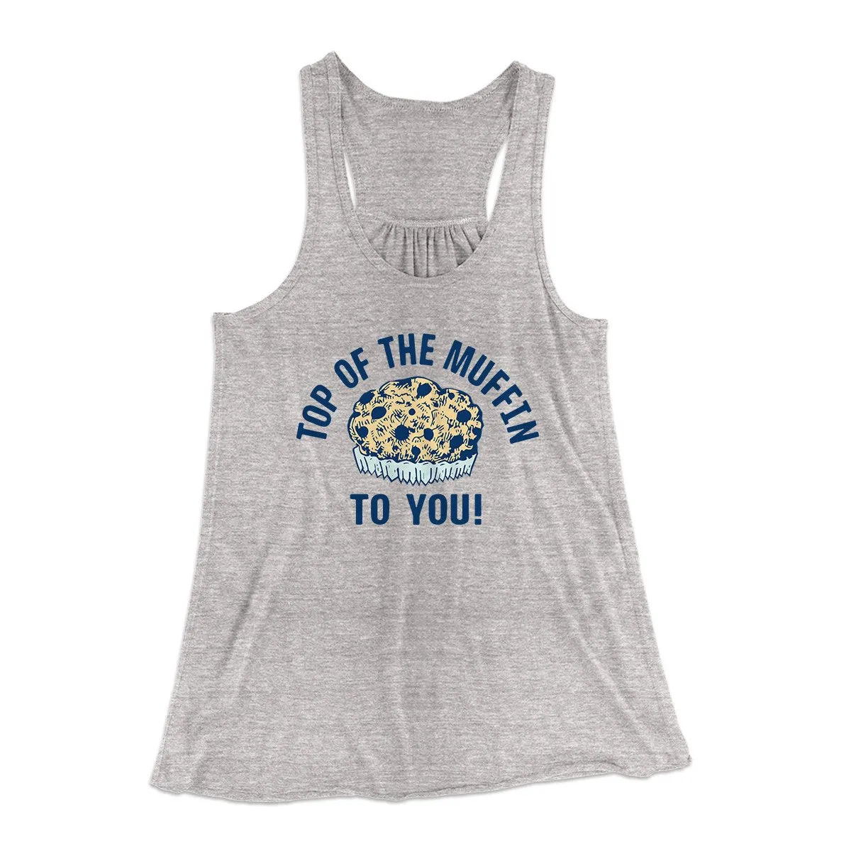 Top of the Muffin to You! Women's Flowey Tank Top
