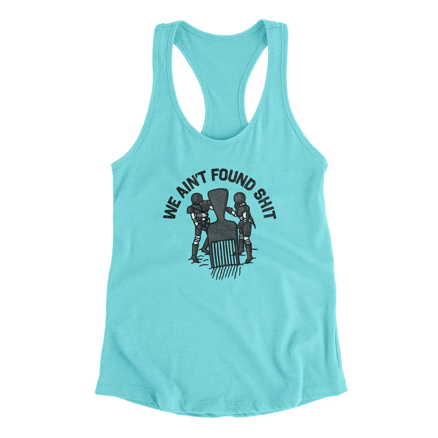 We Ain’t Found Shit Women's Racerback Tank