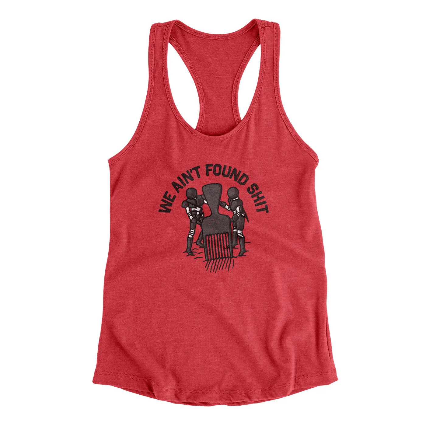 We Ain’t Found Shit Women's Racerback Tank