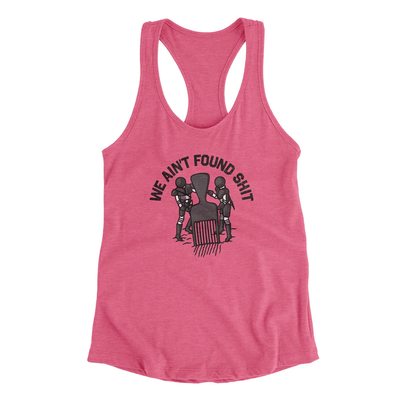 We Ain’t Found Shit Women's Racerback Tank