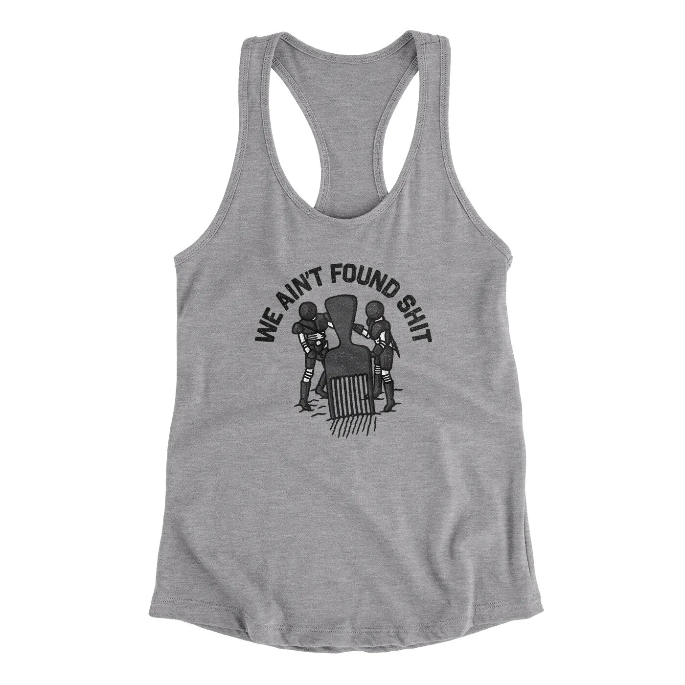 We Ain’t Found Shit Women's Racerback Tank