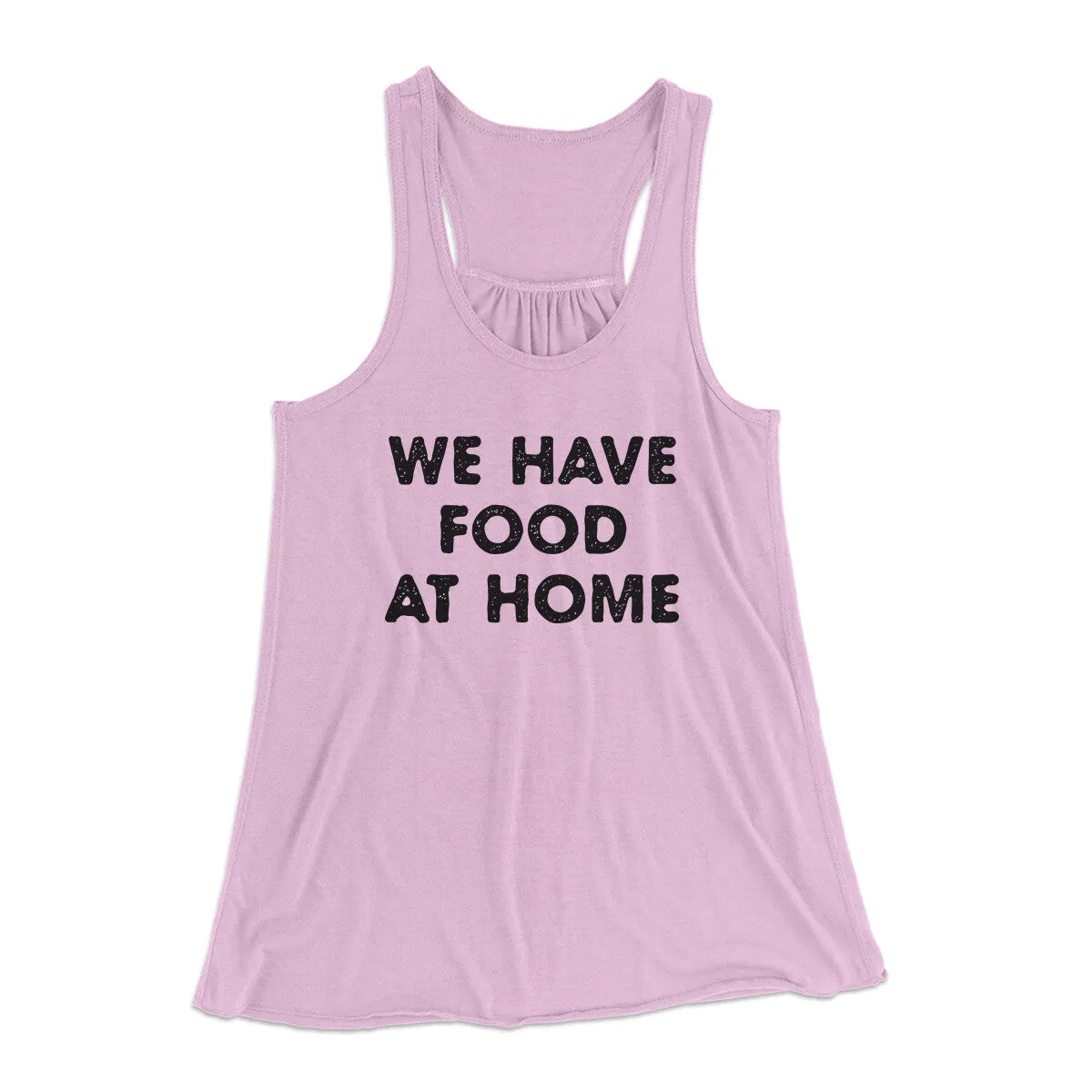 We Have Food At Home Funny Women's Flowey Racerback Tank Top
