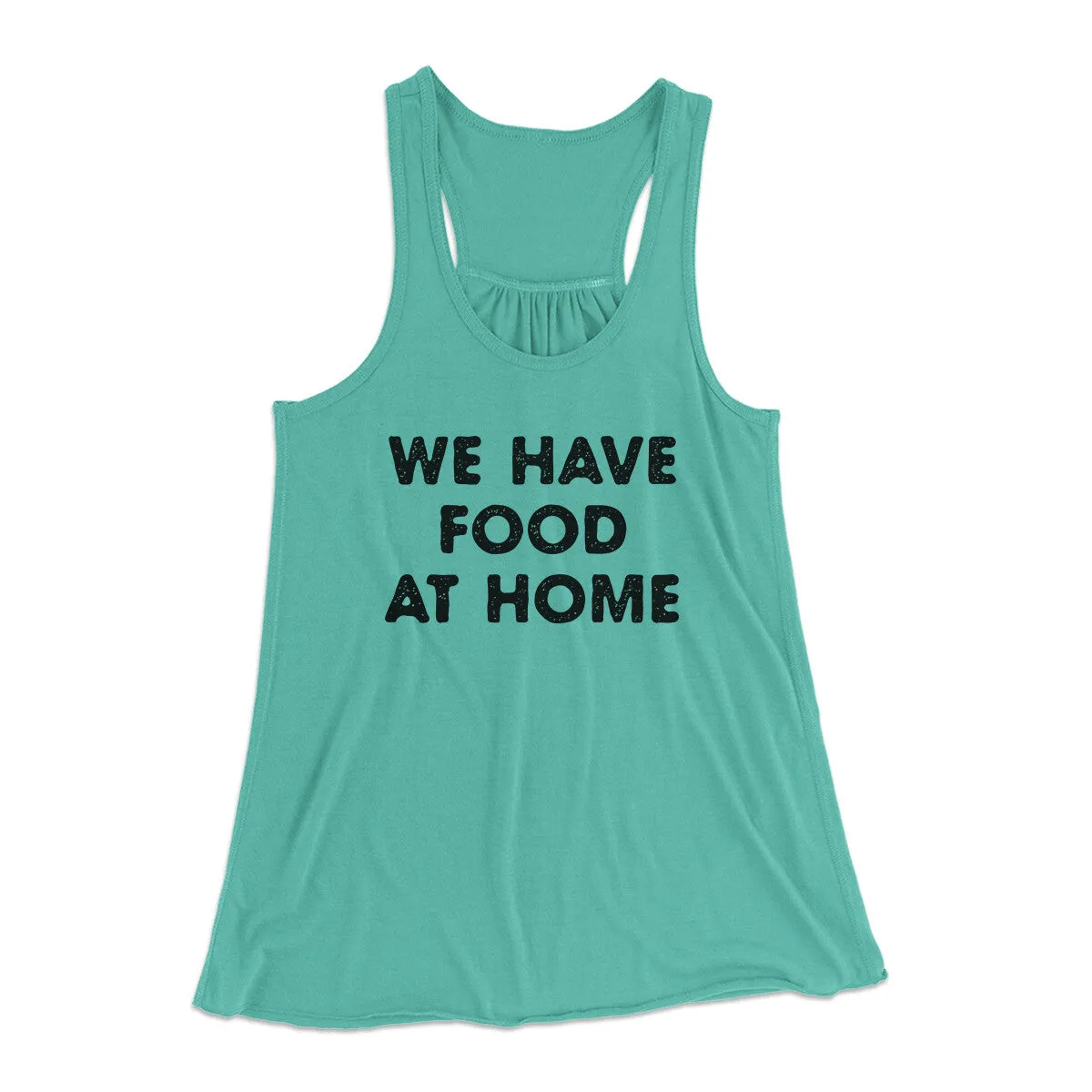 We Have Food At Home Funny Women's Flowey Racerback Tank Top