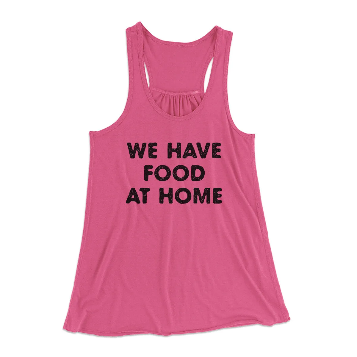 We Have Food At Home Funny Women's Flowey Racerback Tank Top