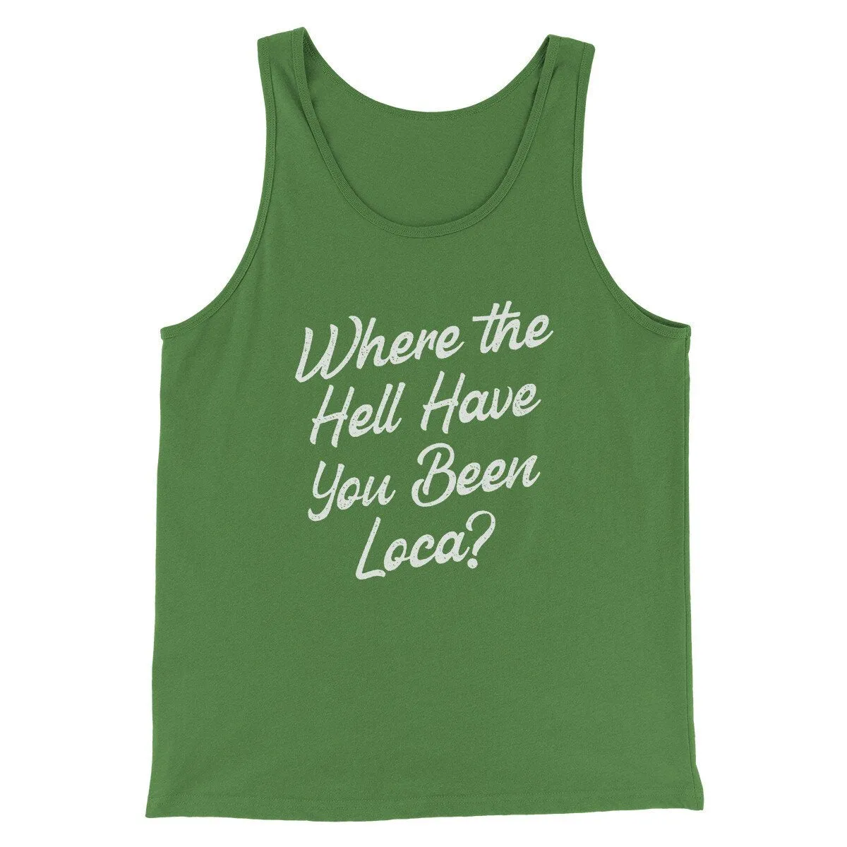 Where The Hell Have You Been Loca Funny Movie Men/Unisex Tank Top