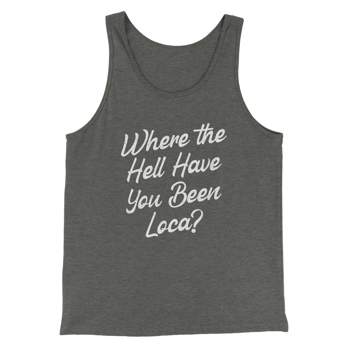 Where The Hell Have You Been Loca Funny Movie Men/Unisex Tank Top